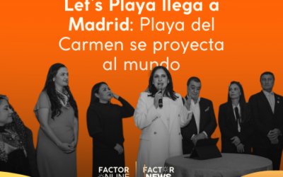 Let’s Playa llega a Madrid: Playa del Carmen se Proyecta al Mundo